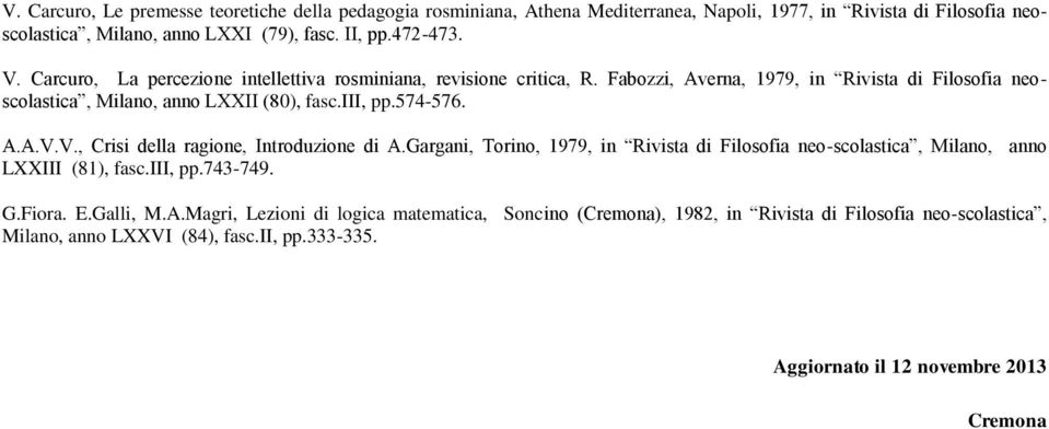 Gargani, Torino, 1979, in Rivista di Filosofia neo-scolastica, Milano, anno LXXIII (81), fasc.iii, pp.743-749. G.Fiora. E.Galli, M.A.
