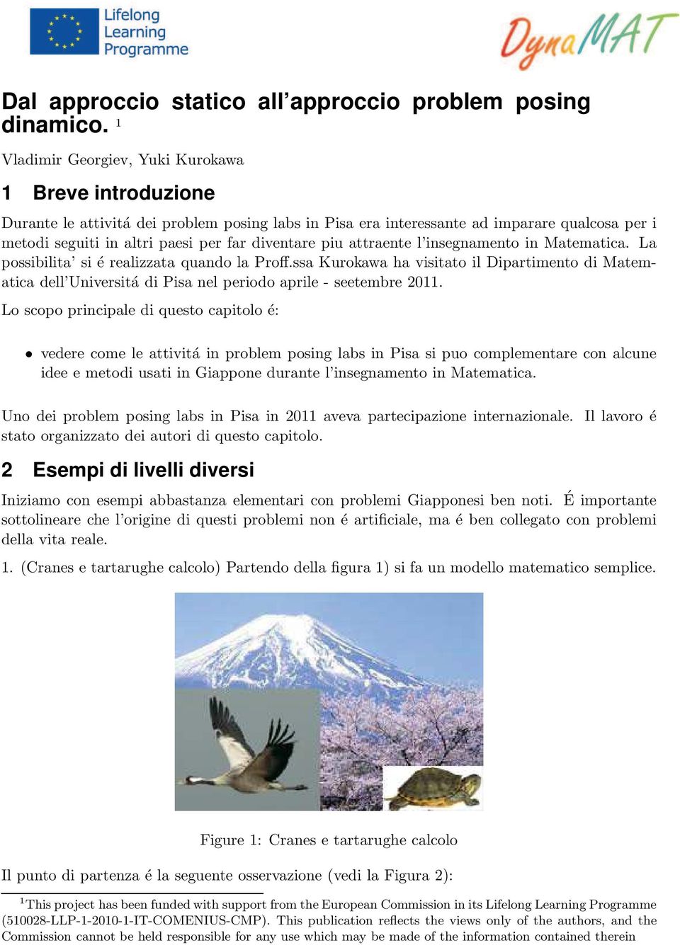 piu attraente l insegnamento in Matematica. La possibilita si é realizzata quando la Proff.