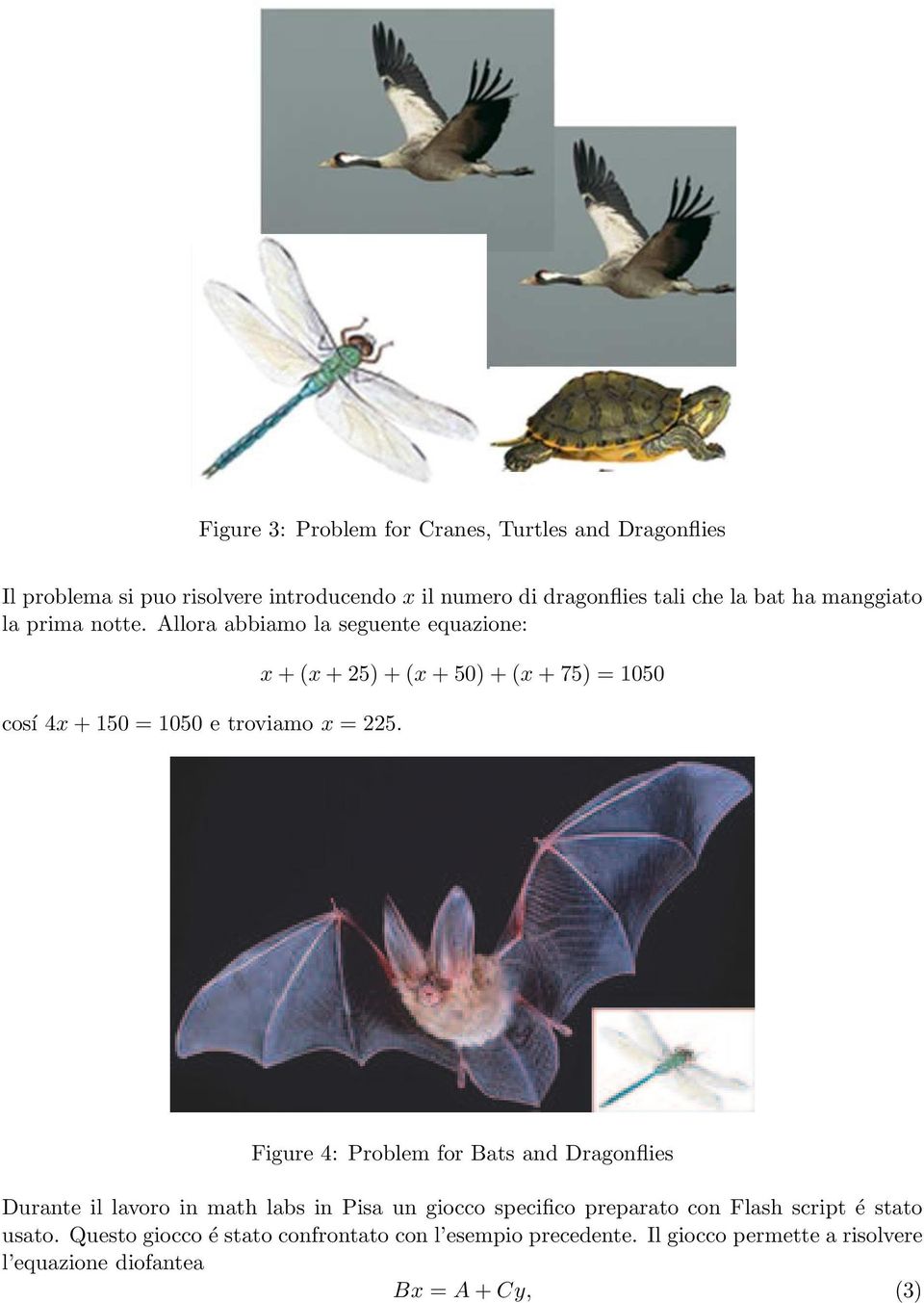 x+(x+25)+(x+50)+(x+75) = 1050 Figure 4: Problem for Bats and Dragonflies Durante il lavoro in math labs in Pisa un giocco specifico