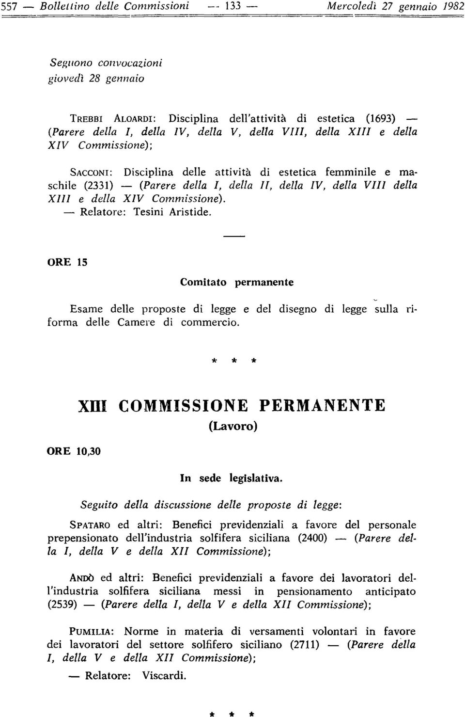 della XIV Commissione). - Relatore: Tesini Aristide. ORE 15 Comitato permanente. Esame delle proposte di legge e del disegno di legge sulla riforma delle Camere di commercio.