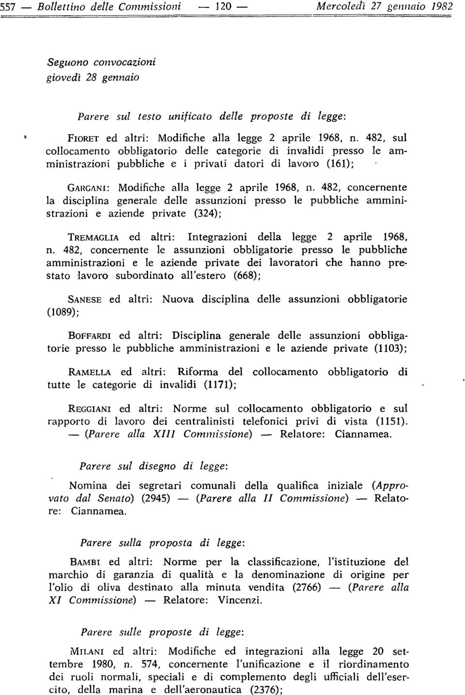 482, concernente la disciplina generale delle assunzioni presso le pubbliche amministrazioni e aziende private (324); TREMAGLIA ed altri: Integrazioni della legge 2 aprile 1968, n.