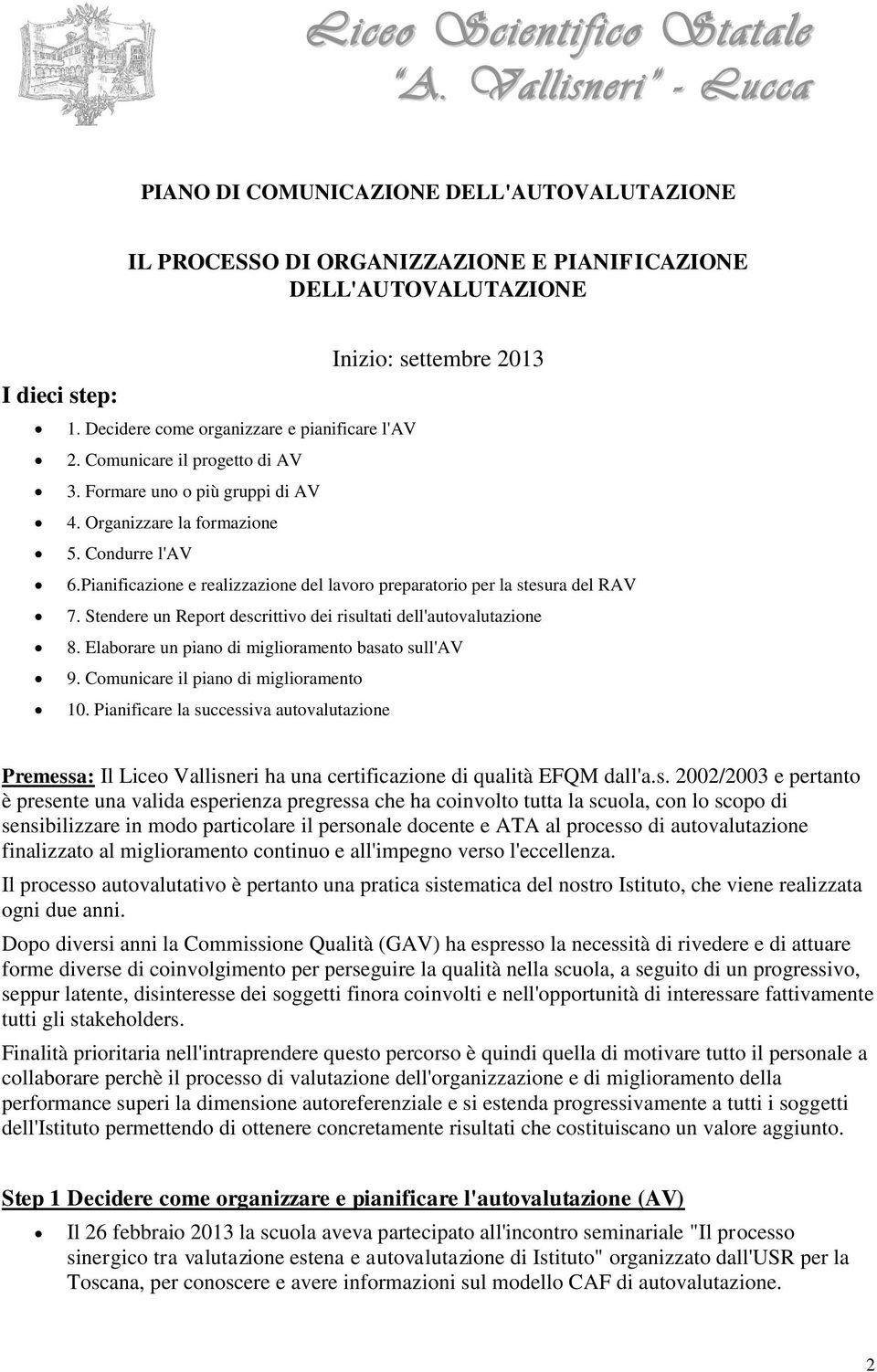 Stendere un Report descrittivo dei risultati dell'autovalutazione 8. Elaborare un piano di miglioramento basato sull'av 9. Comunicare il piano di miglioramento 10.