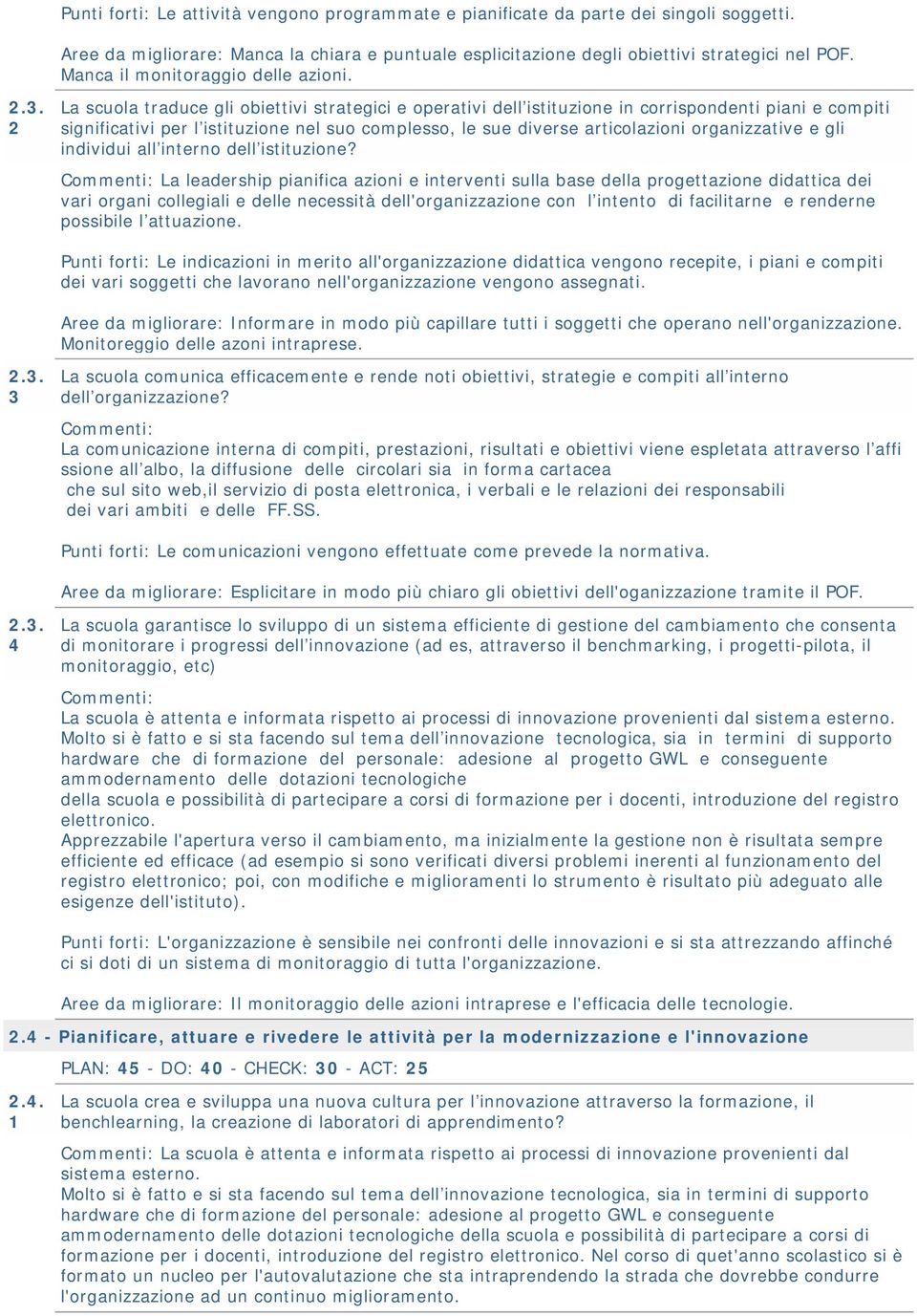 2 La scuola traduce gli obiettivi strategici e operativi dell istituzione in corrispondenti piani e compiti significativi per l istituzione nel suo complesso, le sue diverse articolazioni