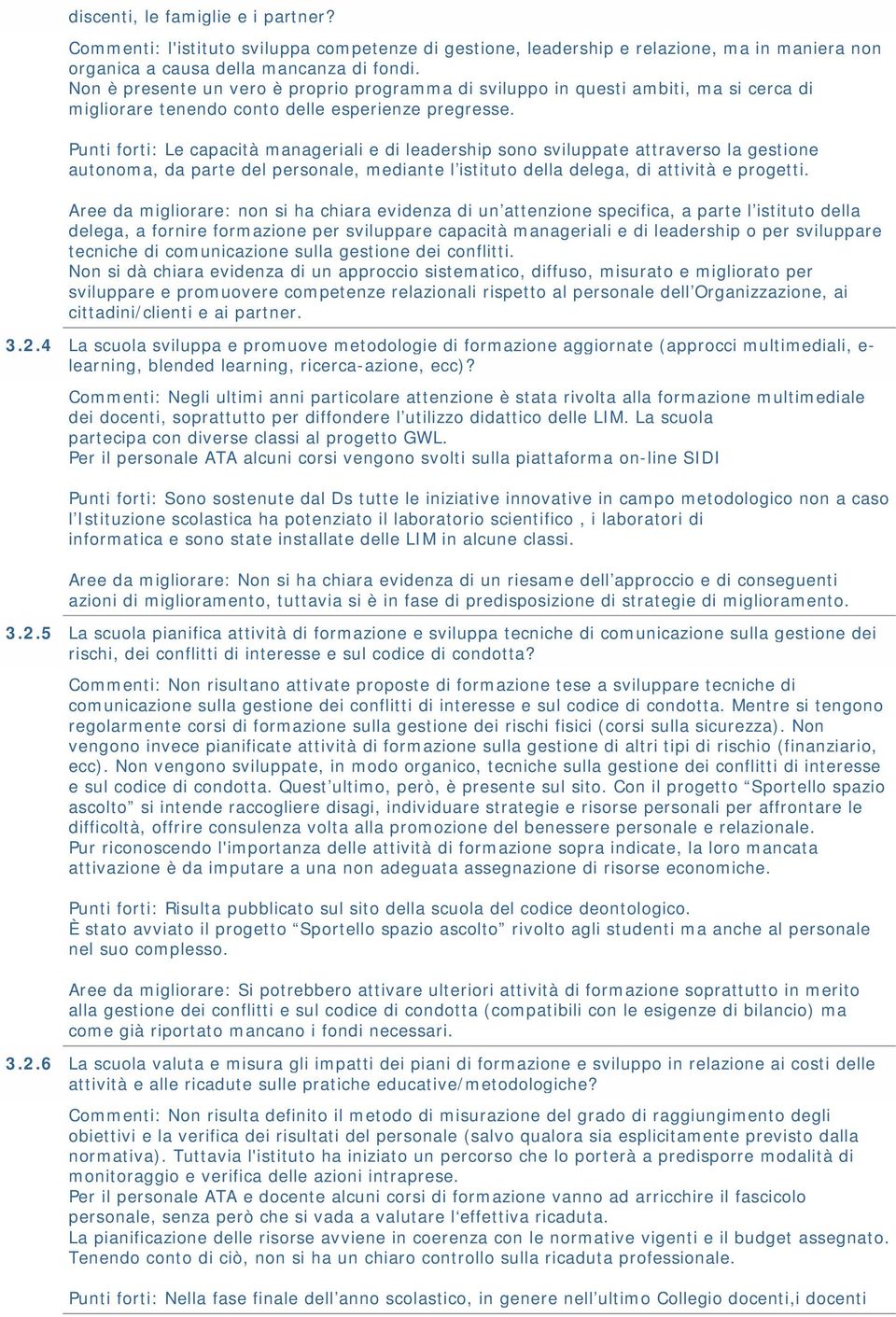 Punti forti: Le capacità manageriali e di leadership sono sviluppate attraverso la gestione autonoma, da parte del personale, mediante l istituto della delega, di attività e progetti.