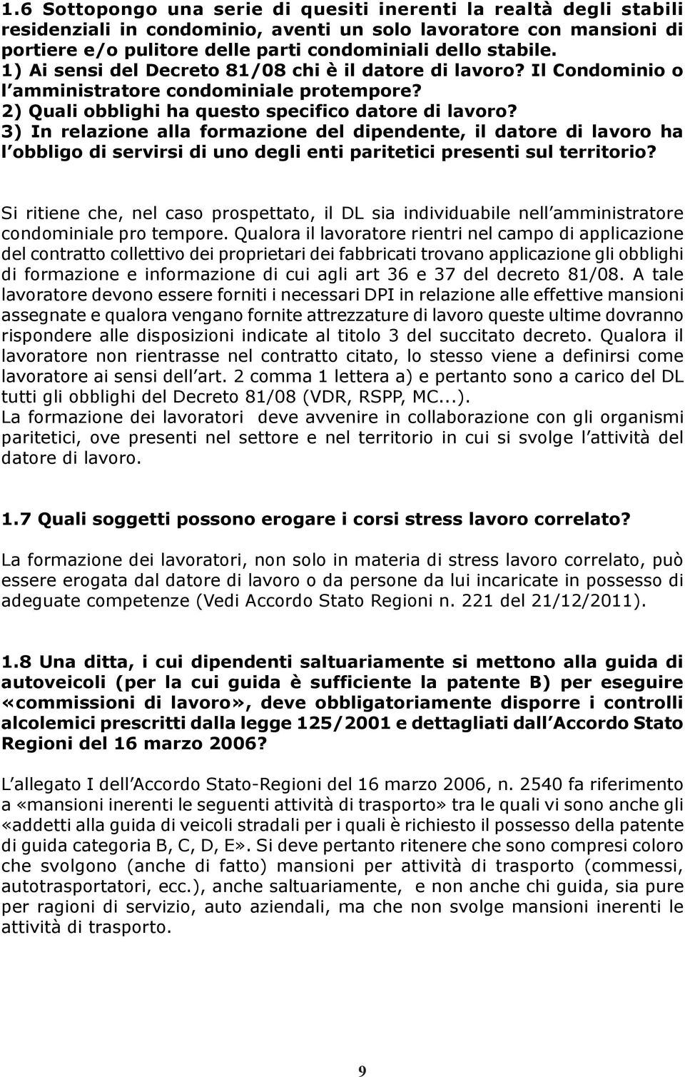 3) In relazione alla formazione del dipendente, il datore di lavoro ha l obbligo di servirsi di uno degli enti paritetici presenti sul territorio?