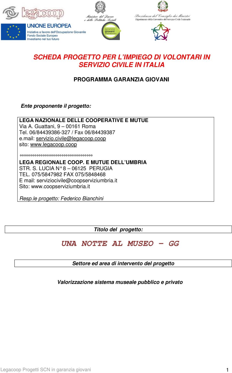 R. S. LUCIA N 8 06125 PERUGIA TEL. 075/5847982 FAX 075/5848468 E mail: serviziocivile@coopserviziumbria.it Sito: www.coopserviziumbria.it Resp.