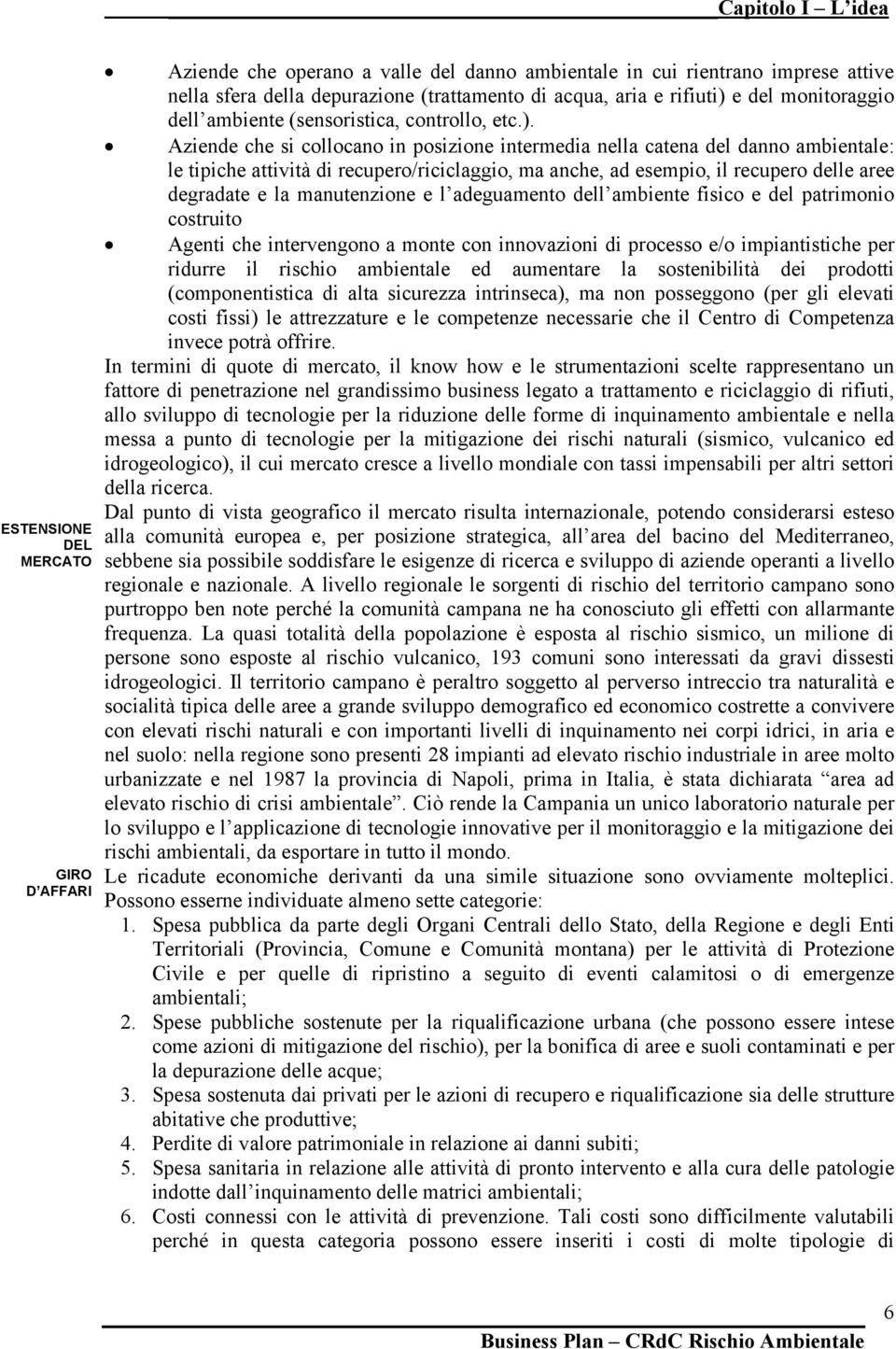 e del monitoraggio dell ambiente (sensoristica, controllo, etc.).