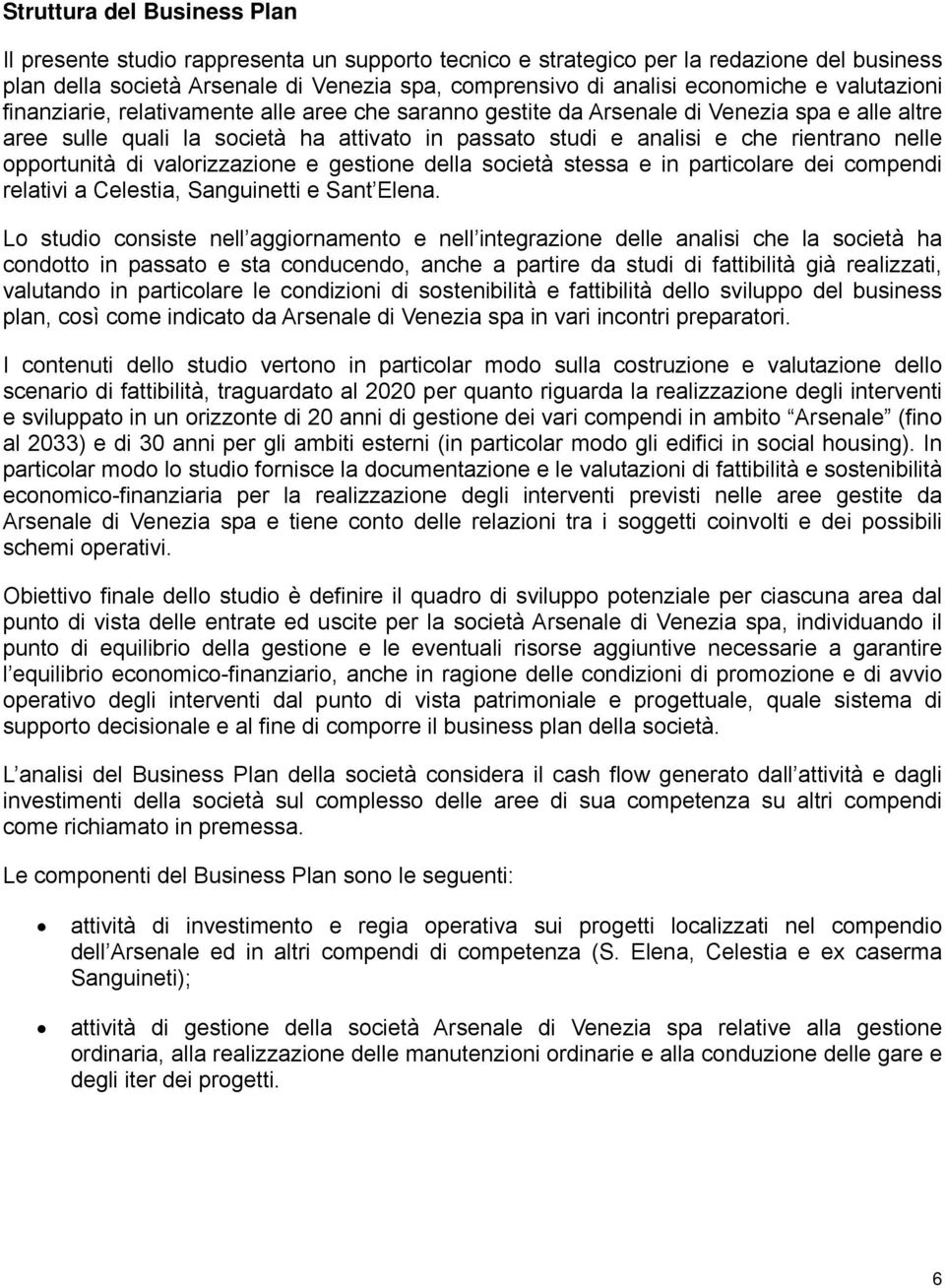 opportunità di valorizzazione e gestione della società stessa e in particolare dei compendi relativi a Celestia, Sanguinetti e Sant Elena.