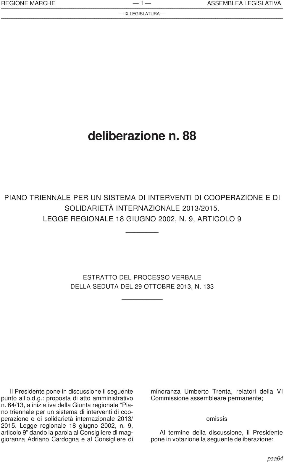 64/13, a iniziativa della Giunta regionale Piano triennale per un sistema di interventi di cooperazione e di solidarietà internazionale 2013/ 2015. Legge regionale 18 giugno 2002, n.