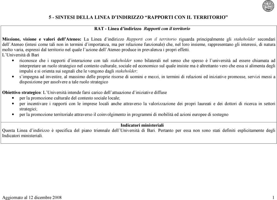 interessi, di natura molto varia, espressi dal territorio nel quale l azione dell Ateneo produce in prevalenza i propri effetti.