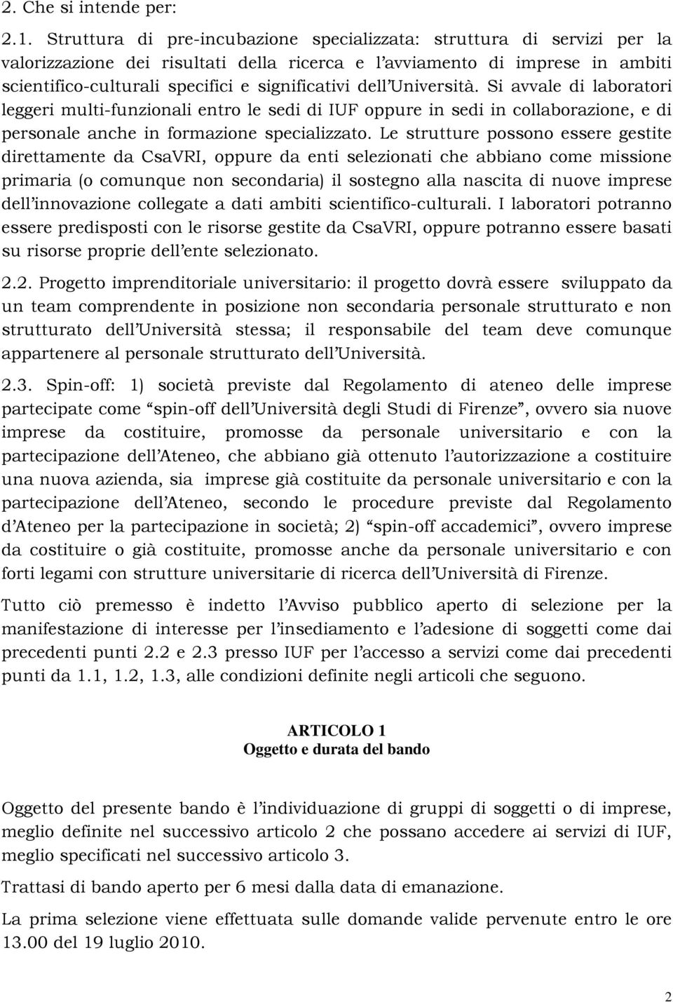 dell Università. Si avvale di laboratori leggeri multi-funzionali entro le sedi di IUF oppure in sedi in collaborazione, e di personale anche in formazione specializzato.