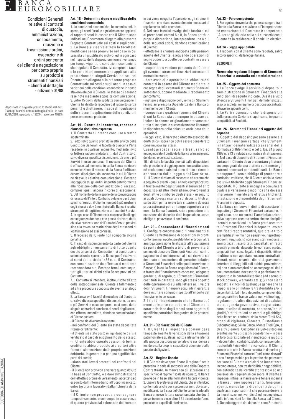 Gianluigi Martini, notaio in Reggio Emilia, in data 22/01/2008, repertorio n. 120214, raccolta n. 19263). Art. 18 - Determinazione e modifica delle condizioni economiche 1.