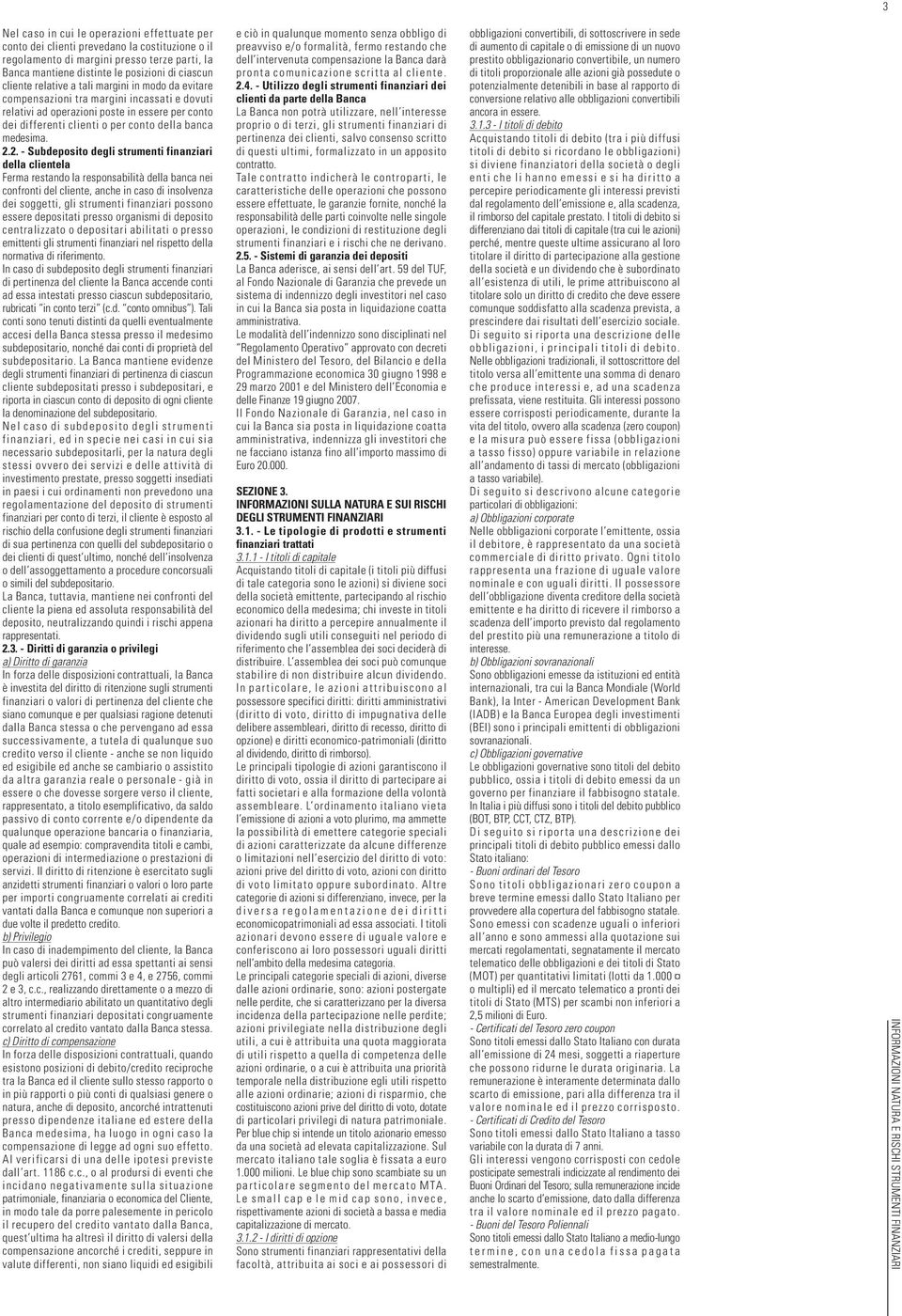 2. - Subdeposito degli strumenti finanziari della clientela Ferma restando la responsabilità della banca nei confronti del cliente, anche in caso di insolvenza dei soggetti, gli strumenti finanziari