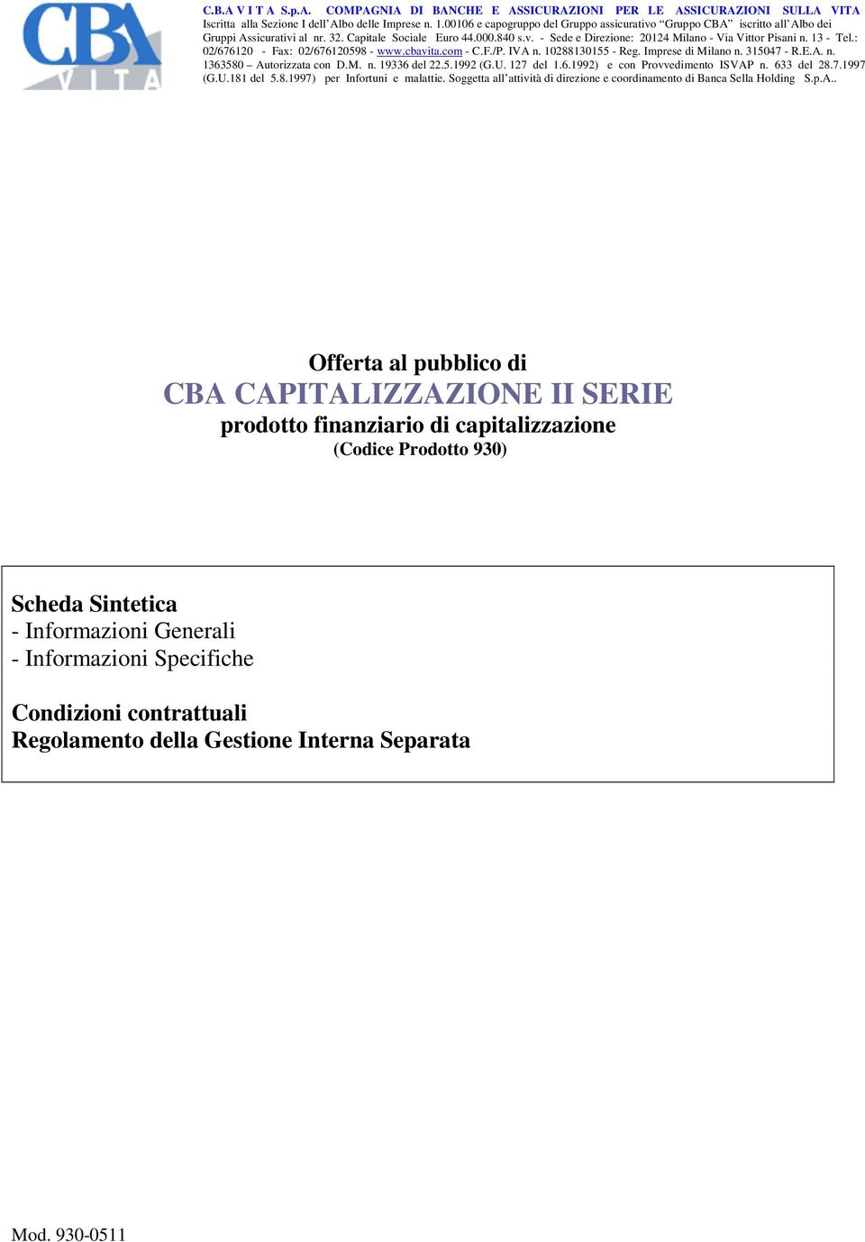 13 - Tel.: 02/676120 - Fax: 02/676120598 - www.cbavita.com - C.F./P. IVA n. 10288130155 - Reg. Imprese di Milano n. 315047 - R.E.A. n. 1363580 Autorizzata con D.M. n. 19336 del 22.5.1992 (G.U.