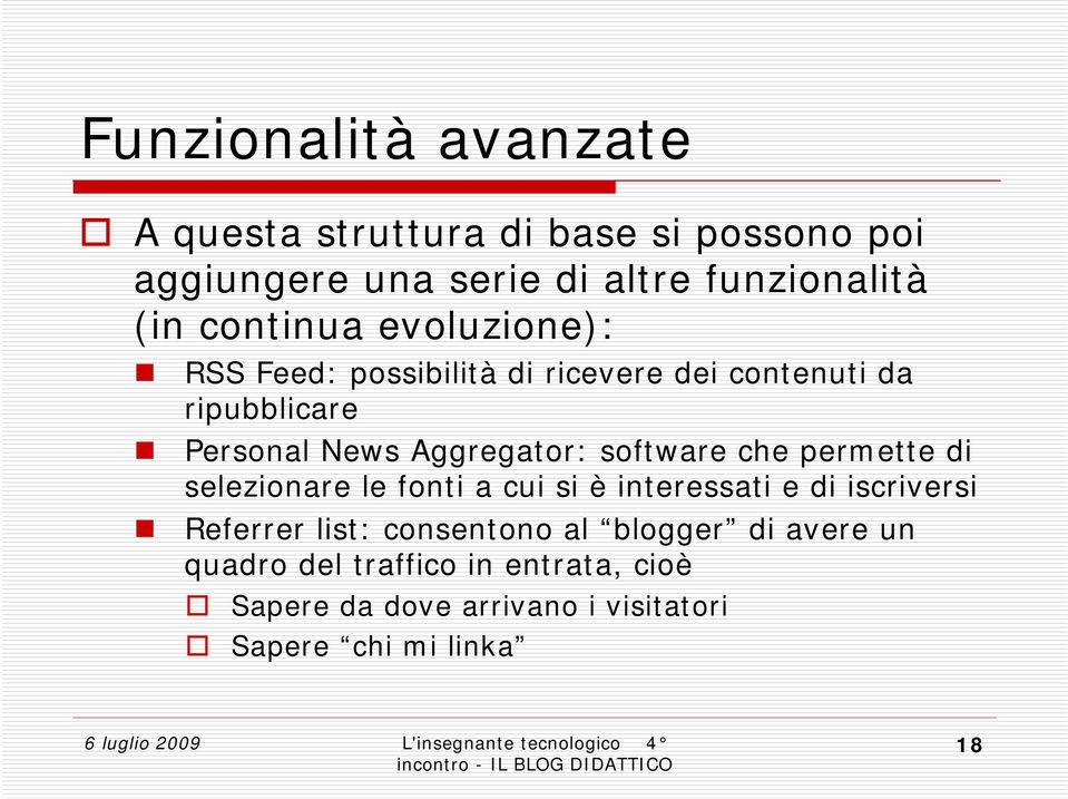 software che permette di selezionare le fonti a cui si è interessati e di iscriversi Referrer list: consentono al