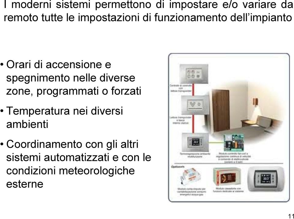 nelle diverse zone, programmati o forzati Temperatura nei diversi ambienti