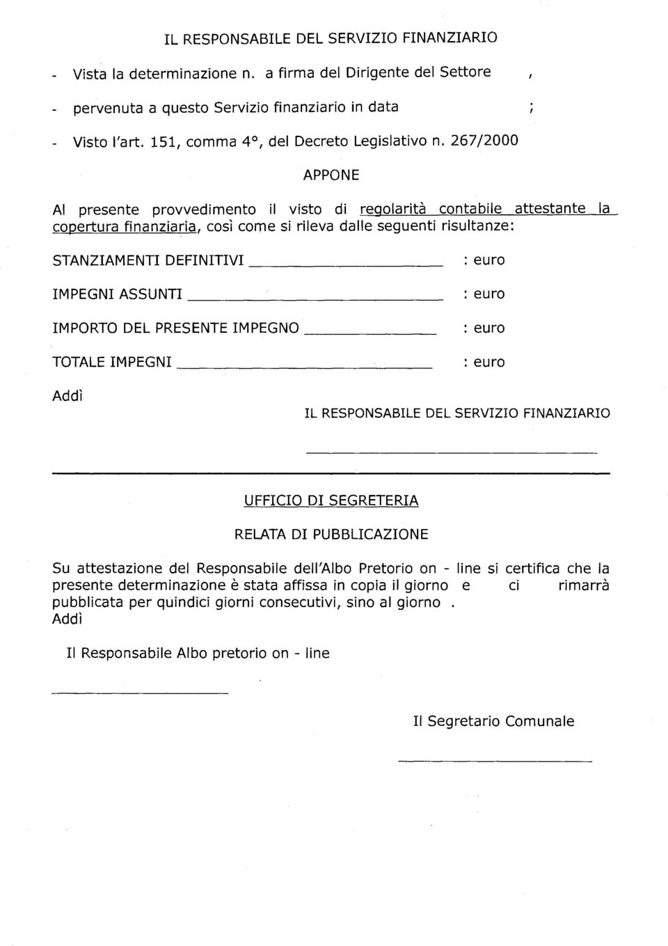 267/2000 APPONE Al presente provvedimento il visto di regolarità contabile attestante la copertura finanziaria, così come si rileva dalle seguenti risultanze: STANZIAMENTI DEFINITIVI IMPEGNI ASSUNTI