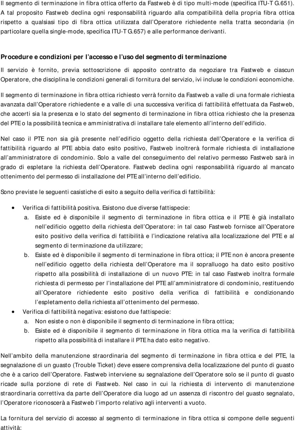 secondaria (in particolare quella single-mode, specifica ITU-T G.657) e alle performance derivanti.