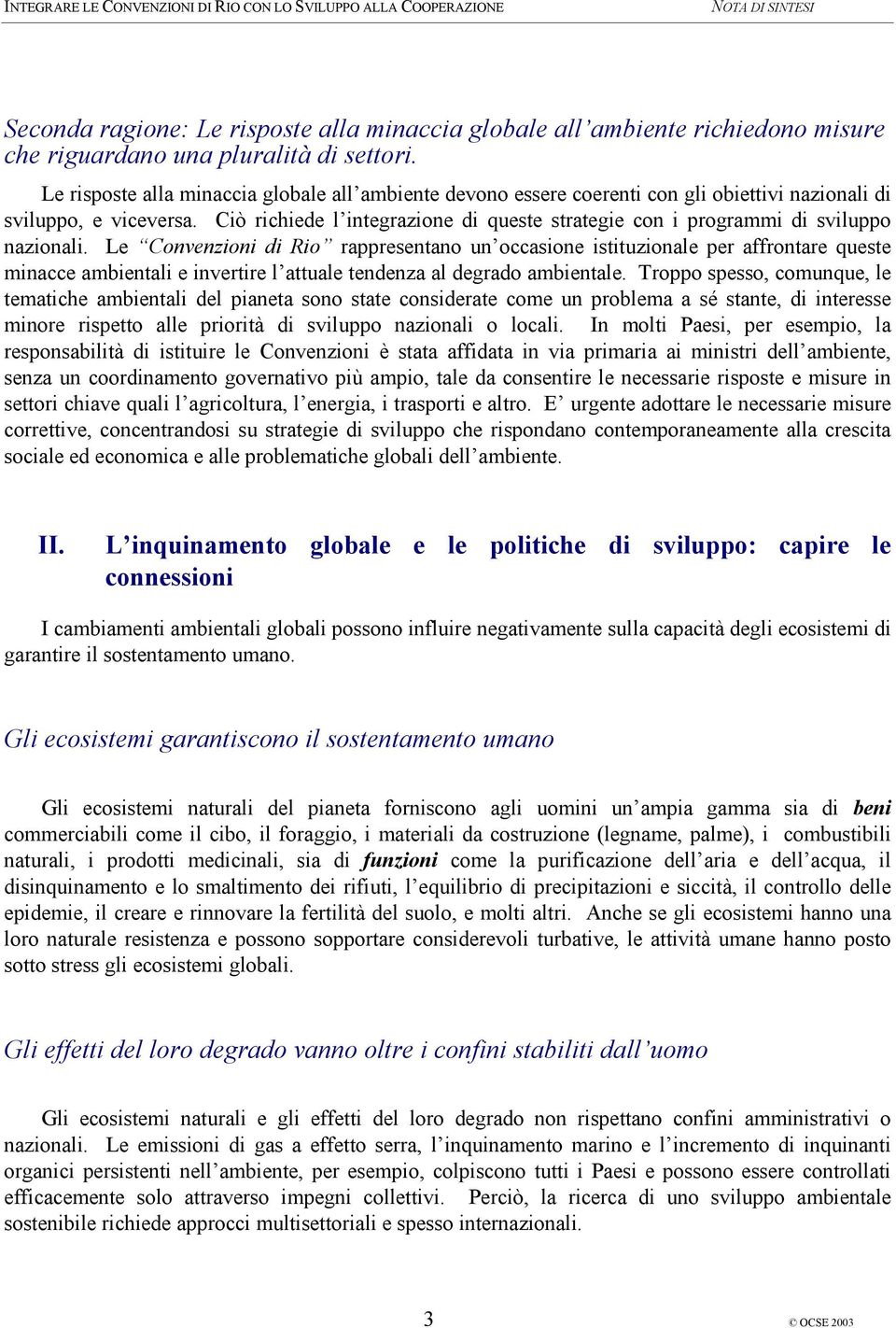 Ciò richiede l integrazione di queste strategie con i programmi di sviluppo nazionali.