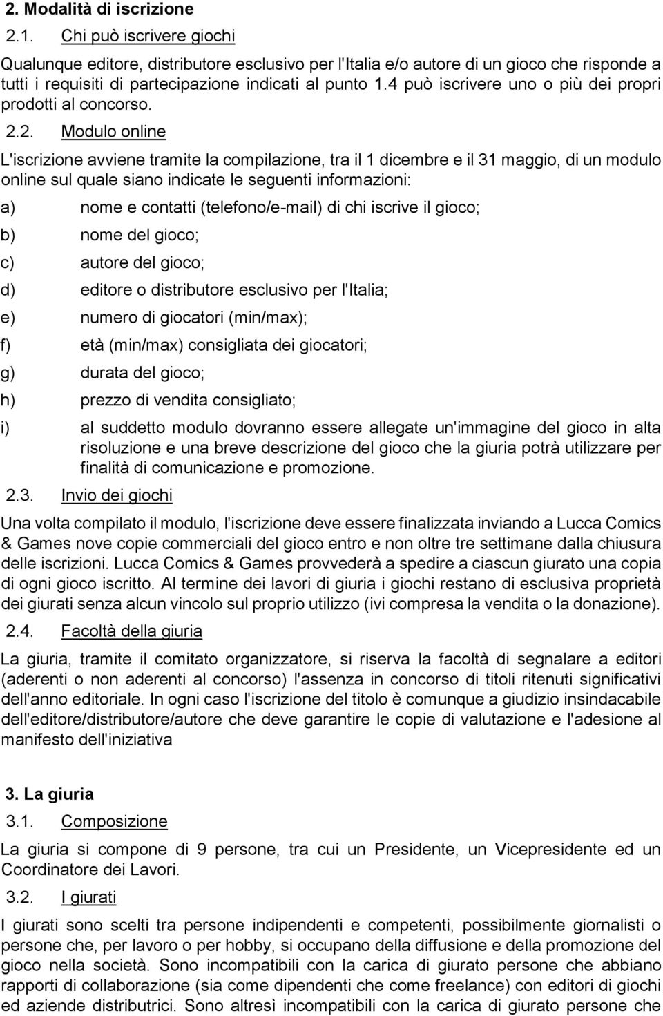 4 può iscrivere uno o più dei propri prodotti al concorso. 2.