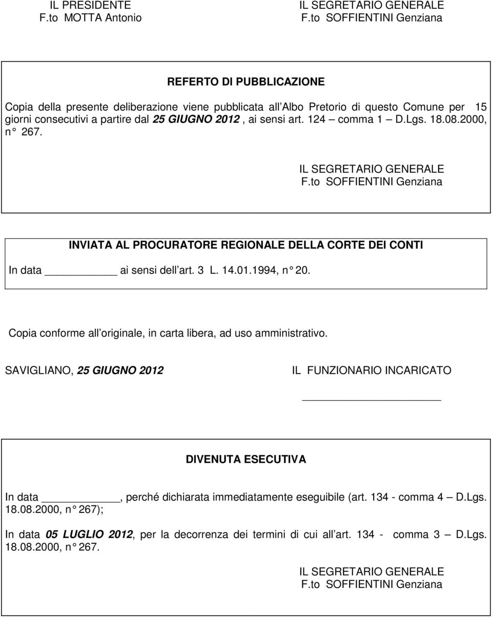 GIUGNO 2012, ai sensi art. 124 comma 1 D.Lgs. 18.08.2000, n 267. INVIATA AL PROCURATORE REGIONALE DELLA CORTE DEI CONTI In data ai sensi dell art. 3 L. 14.01.1994, n 20.