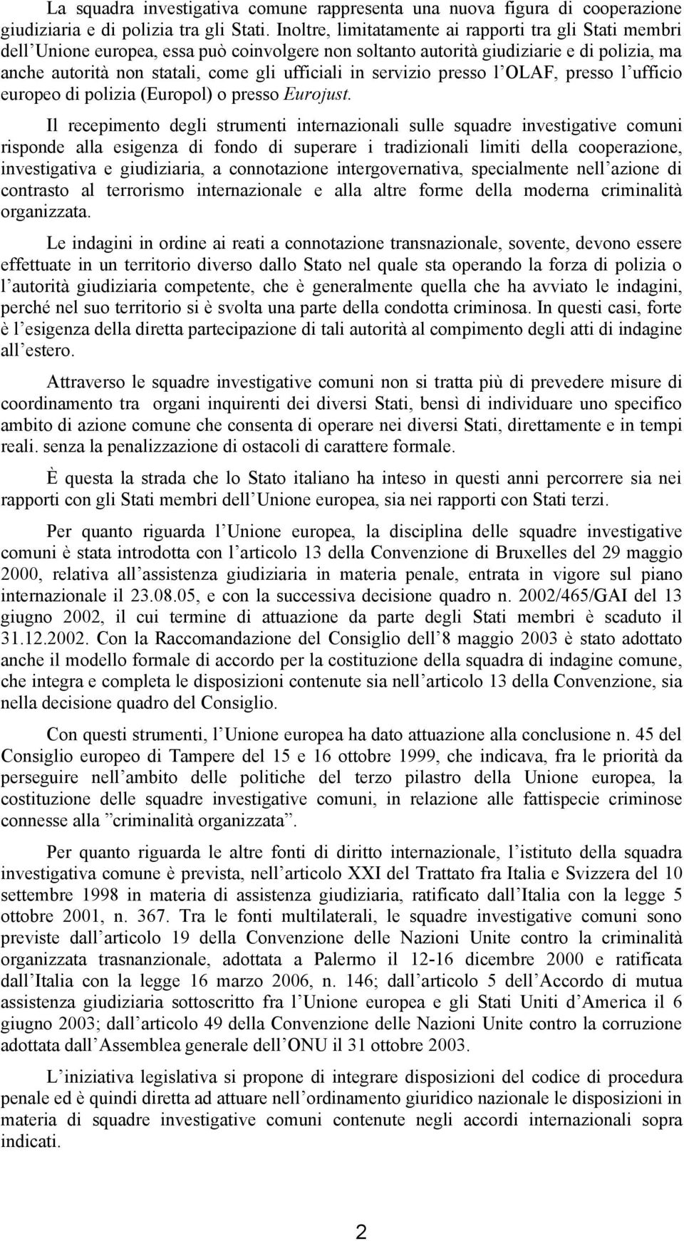 servizio presso l OLAF, presso l ufficio europeo di polizia (Europol) o presso Eurojust.