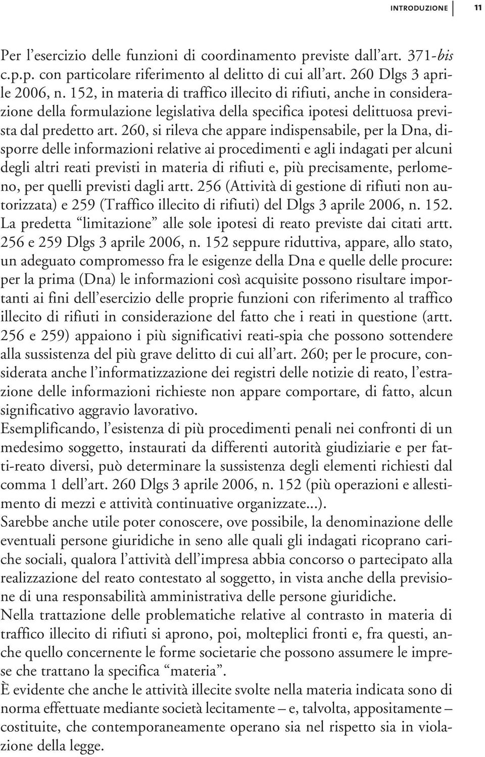 260, si rileva che appare indispensabile, per la Dna, disporre delle informazioni relative ai procedimenti e agli indagati per alcuni degli altri reati previsti in materia di rifiuti e, più