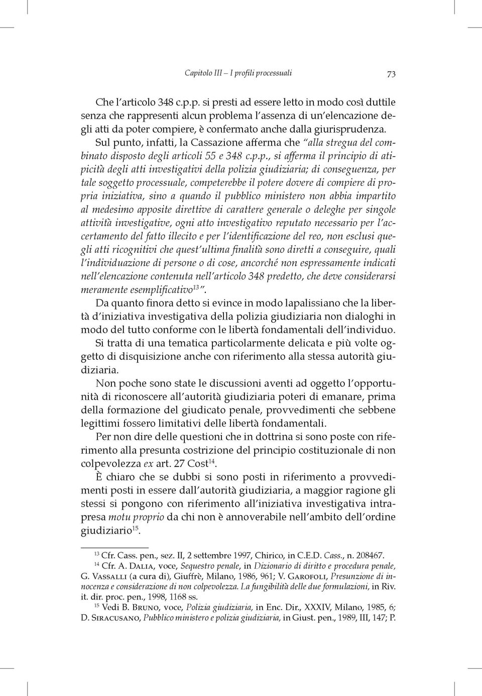 nto, infatti, la Cassazione afferma che alla stregua del combinato dispo