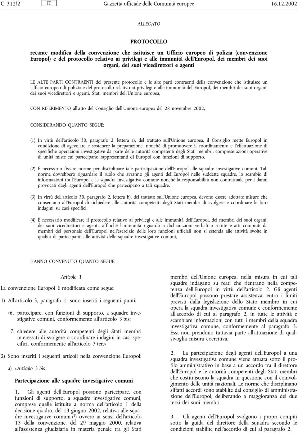 2002 ALLEGATO PROTOCOLLO recante modifica della convenzione che istituisce un Ufficio europeo di polizia (convenzione Europol) e del protocollo relativo ai privilegi e alle immunità dell'europol, dei