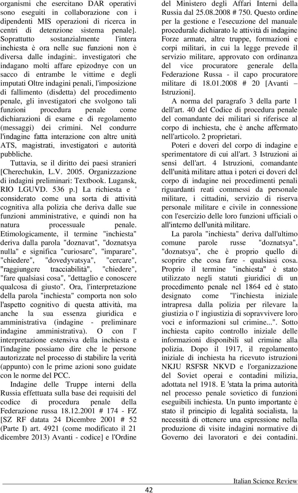 investigatori che indagano molti affare epizodnye con un sacco di entrambe le vittime e degli imputati Oltre indagini penali, l'imposizione di fallimento (disdetta) del procedimento penale, gli