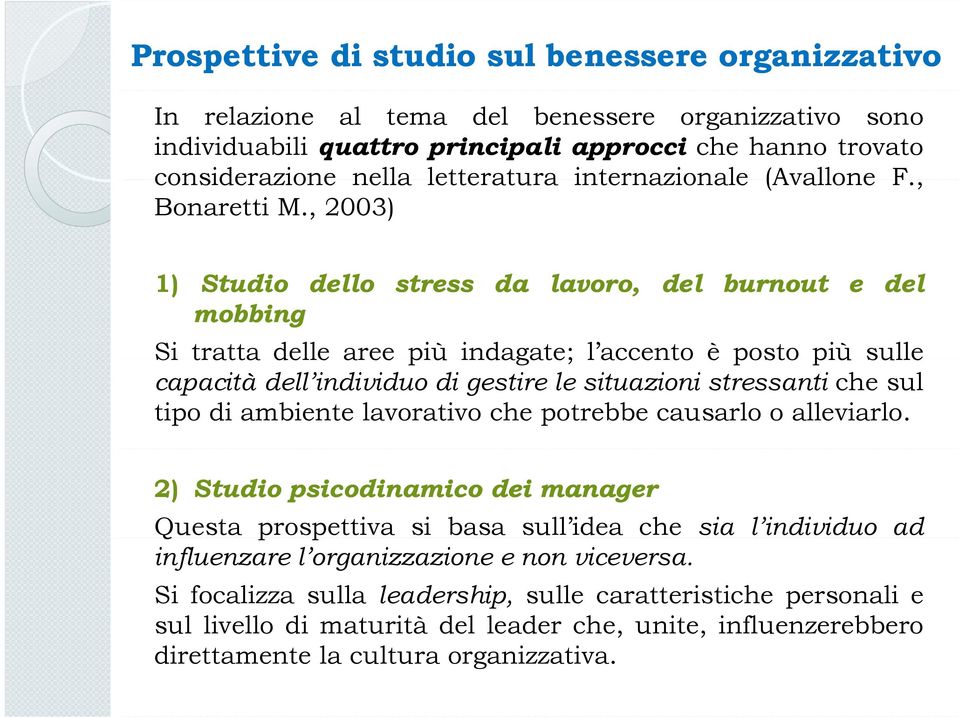 , 2003) 1) Studio dello mobbing stress da lavoro, del burnout e del Si tratta delle aree più indagate; l accento è posto più sulle capacità dell individuo di gestire le situazioni stressanti che sul