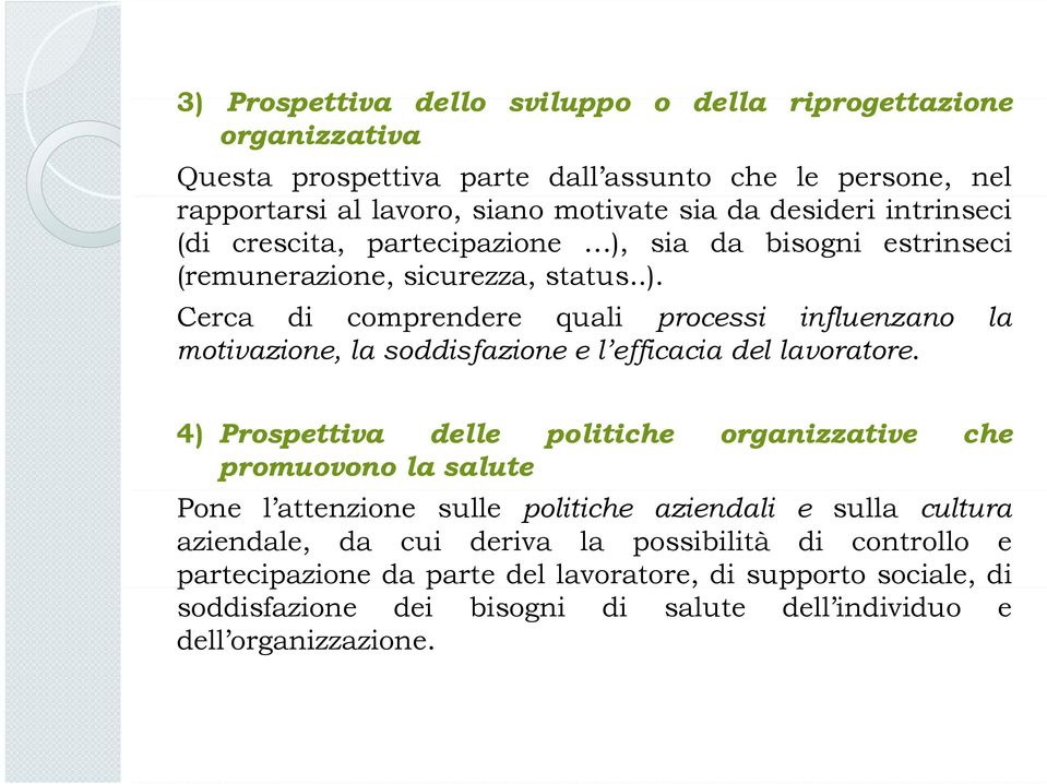 4) Prospettiva delle promuovono la salute politiche organizzative che Pone l attenzione sulle politiche aziendali e sulla cultura aziendale, da cui deriva la possibilità di