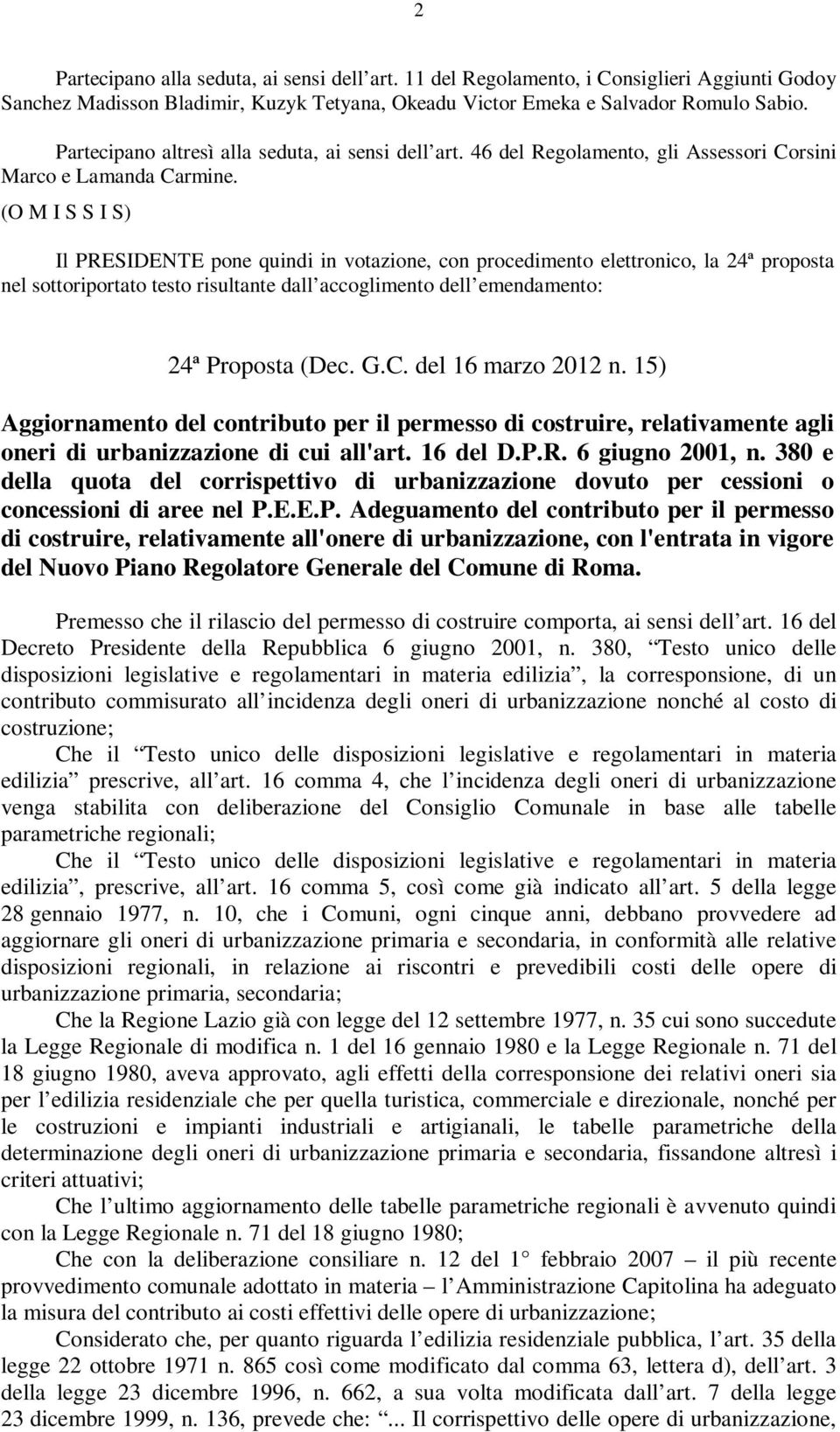 (O M I S S I S) Il PRESIDENTE pone quindi in votazione, con procedimento elettronico, la 24ª proposta nel sottoriportato testo risultante dall accoglimento dell emendamento: 24ª Proposta (Dec. G.C.