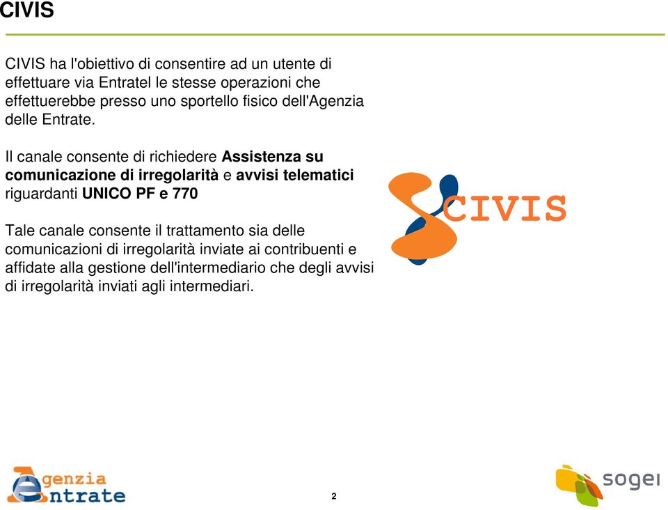 Il canale consente di richiedere Assistenza su comunicazione di irregolarità e avvisi telematici riguardanti UNICO PF e 770