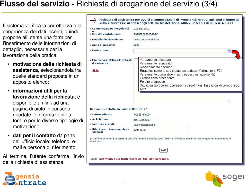 apposito elenco; informazioni utili per la lavorazione della richiesta; è disponibile un link ad una pagina di aiuto in cui sono riportate le informazioni da fornire per le diverse