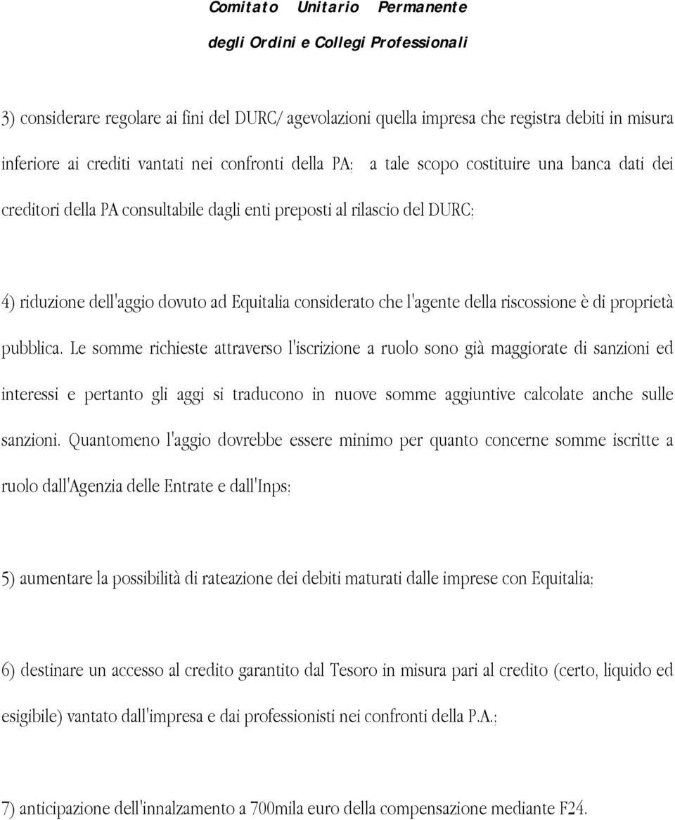 Le somme richieste attraverso l'iscrizione a ruolo sono già maggiorate di sanzioni ed interessi e pertanto gli aggi si traducono in nuove somme aggiuntive calcolate anche sulle sanzioni.