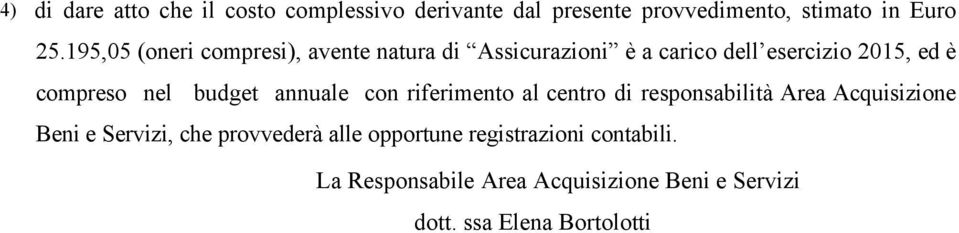 budget annuale con riferimento al centro di responsabilità Area Acquisizione Beni e Servizi, che