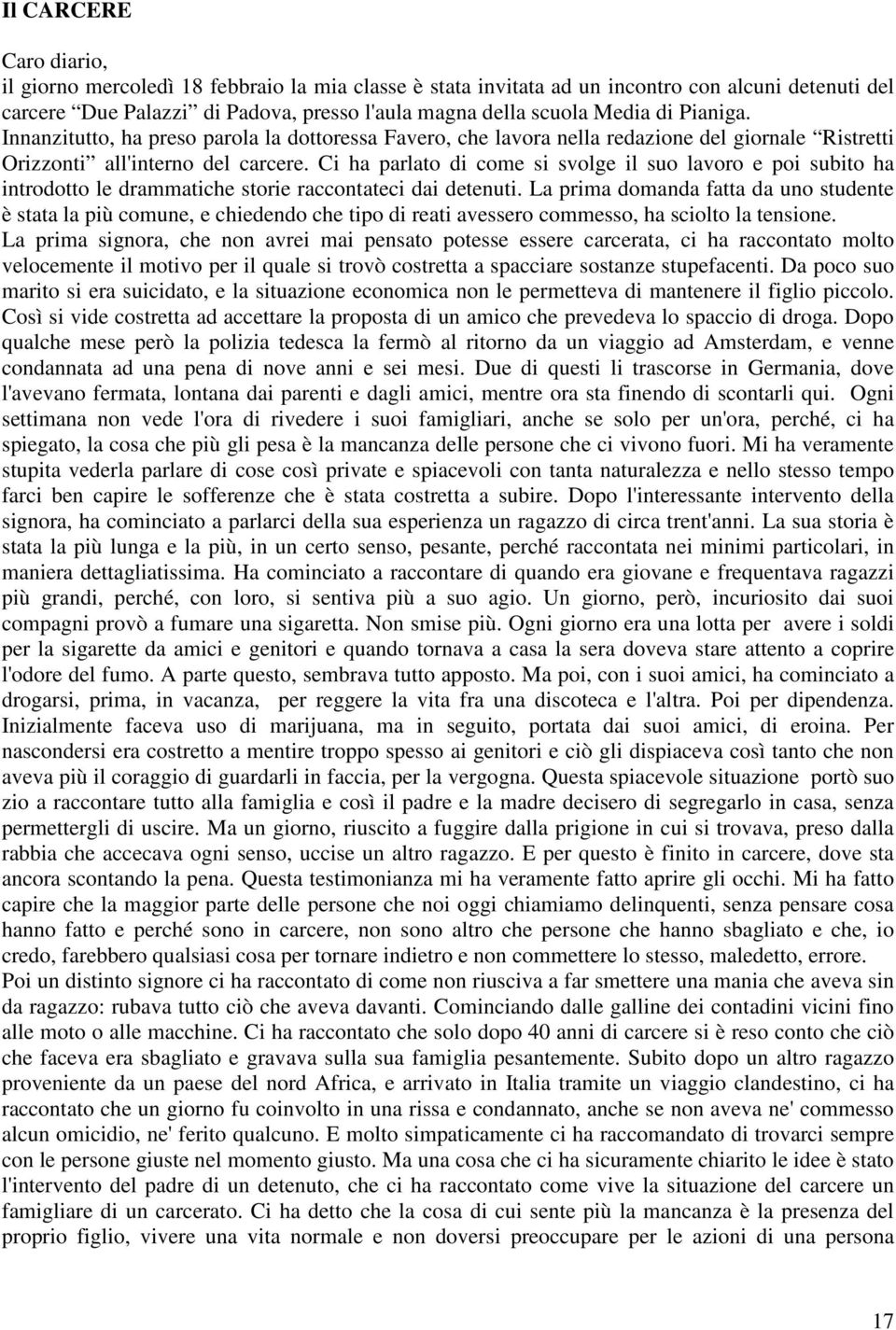 Ci ha parlato di come si svolge il suo lavoro e poi subito ha introdotto le drammatiche storie raccontateci dai detenuti.