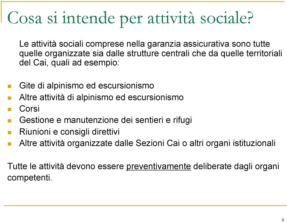 territoriali del Cai, quali ad esempio: Gite di alpinismo ed escursionismo Altre attività di alpinismo ed escursionismo Corsi