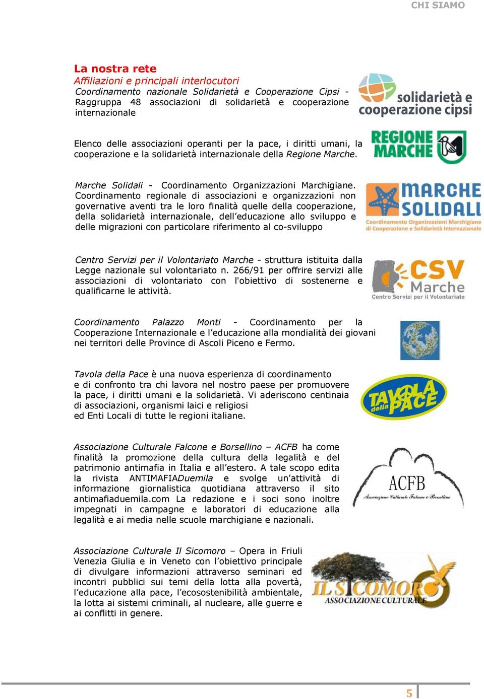 Coordinamento regionale di associazioni e organizzazioni non governative aventi tra le loro finalità quelle della cooperazione, della solidarietà internazionale, dell educazione allo sviluppo e delle