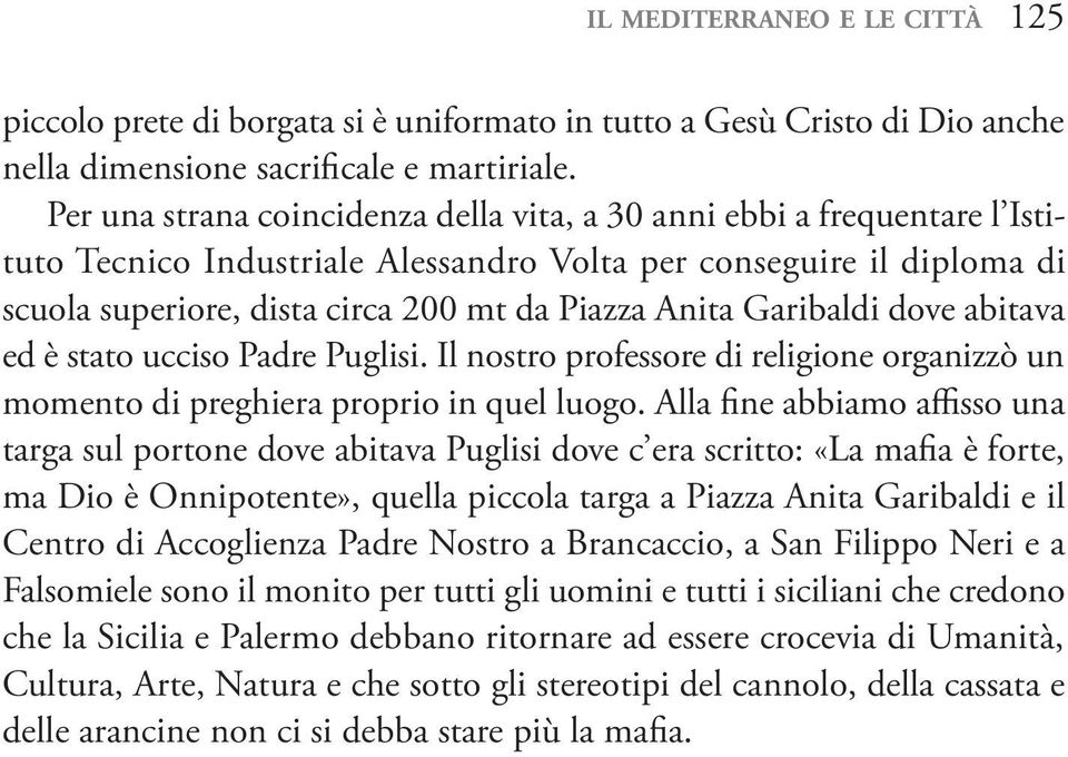 Garibaldi dove abitava ed è stato ucciso Padre Puglisi. Il nostro professore di religione organizzò un momento di preghiera proprio in quel luogo.