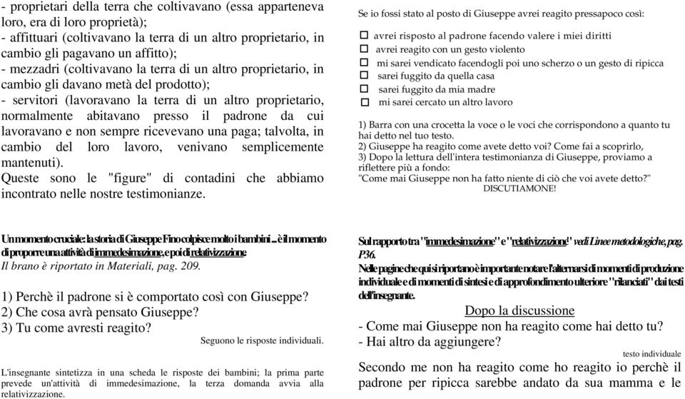 lavoravano e non sempre ricevevano una paga; talvolta, in cambio del loro lavoro, venivano semplicemente mantenuti).