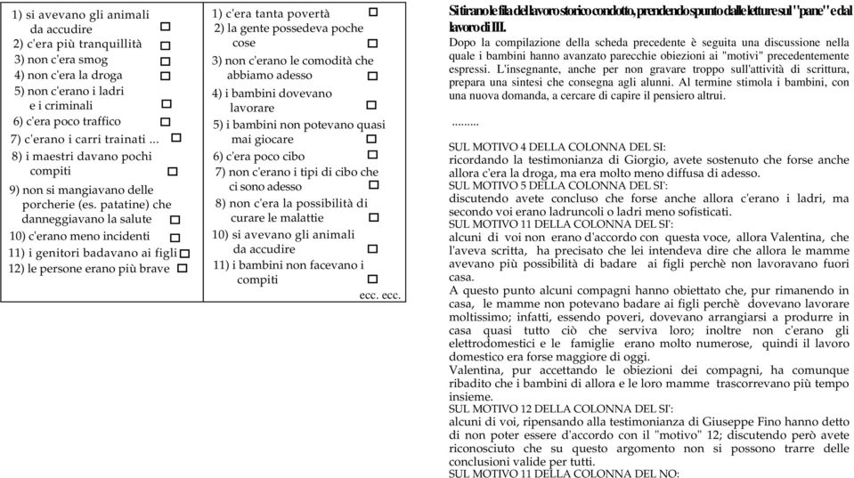 patatine) che danneggiavano la salute 10) c'erano meno incidenti 11) i genitori badavano ai figli 12) le persone erano più brave 1) c'era tanta povertà 2) la gente possedeva poche cose 3) non c'erano