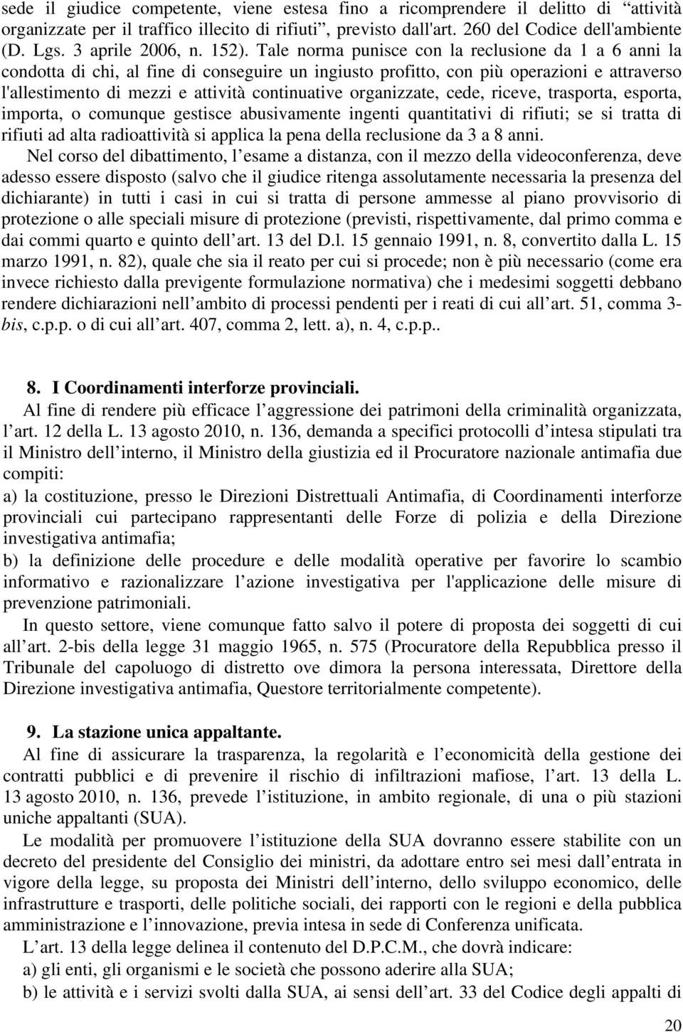 Tale norma punisce con la reclusione da 1 a 6 anni la condotta di chi, al fine di conseguire un ingiusto profitto, con più operazioni e attraverso l'allestimento di mezzi e attività continuative