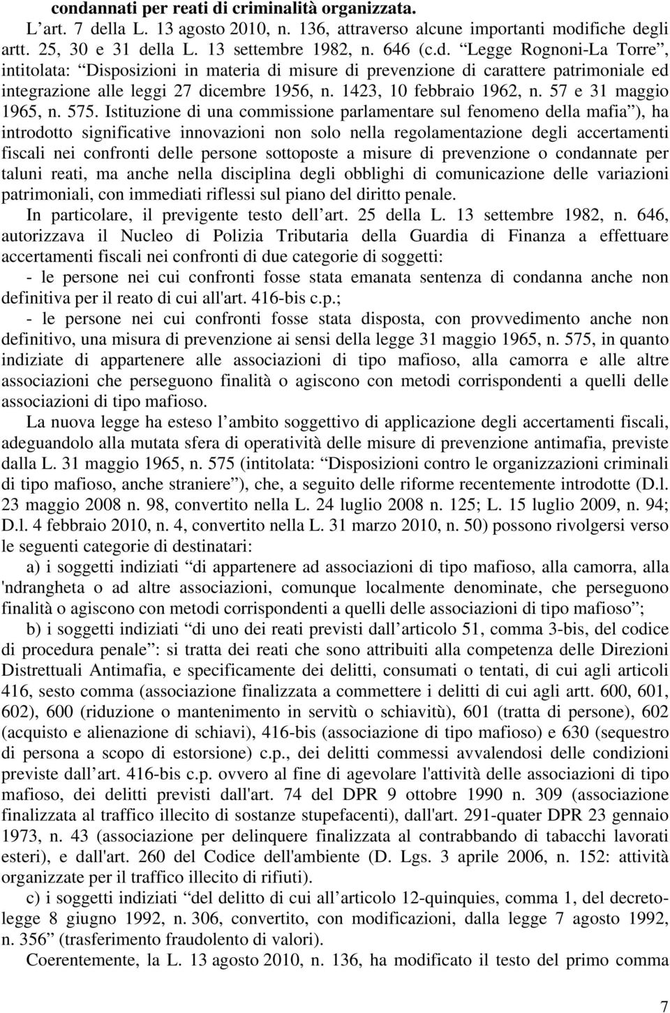 Istituzione di una commissione parlamentare sul fenomeno della mafia ), ha introdotto significative innovazioni non solo nella regolamentazione degli accertamenti fiscali nei confronti delle persone