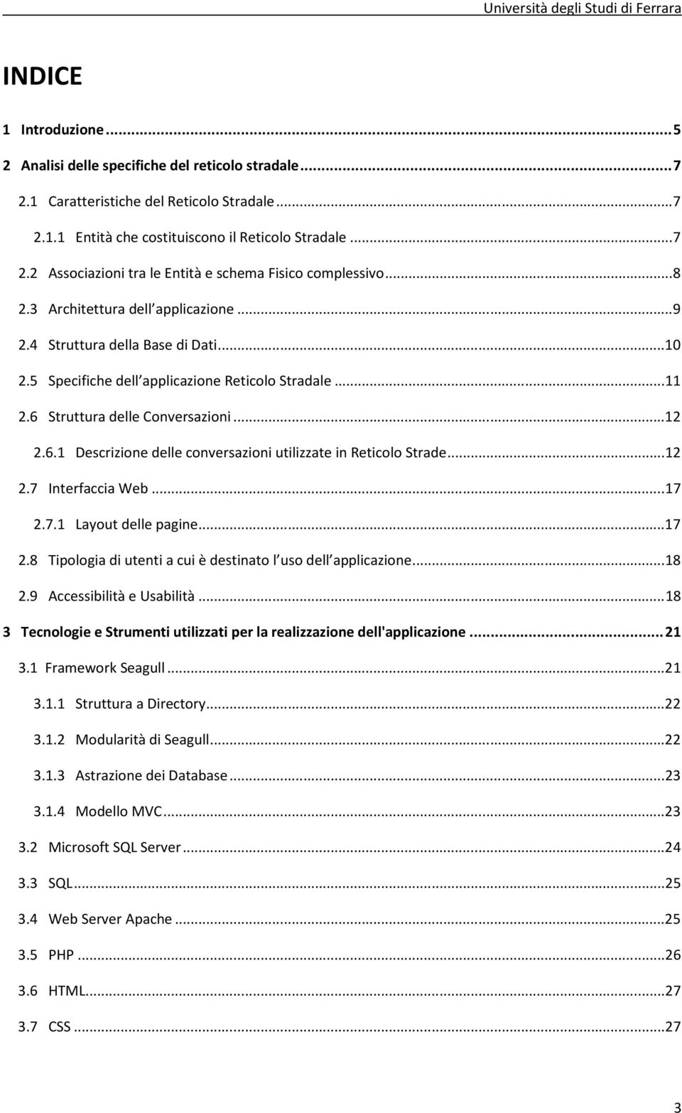 Struttura delle Conversazioni... 12 2.6.1 Descrizione delle conversazioni utilizzate in Reticolo Strade... 12 2.7 Interfaccia Web... 17 2.