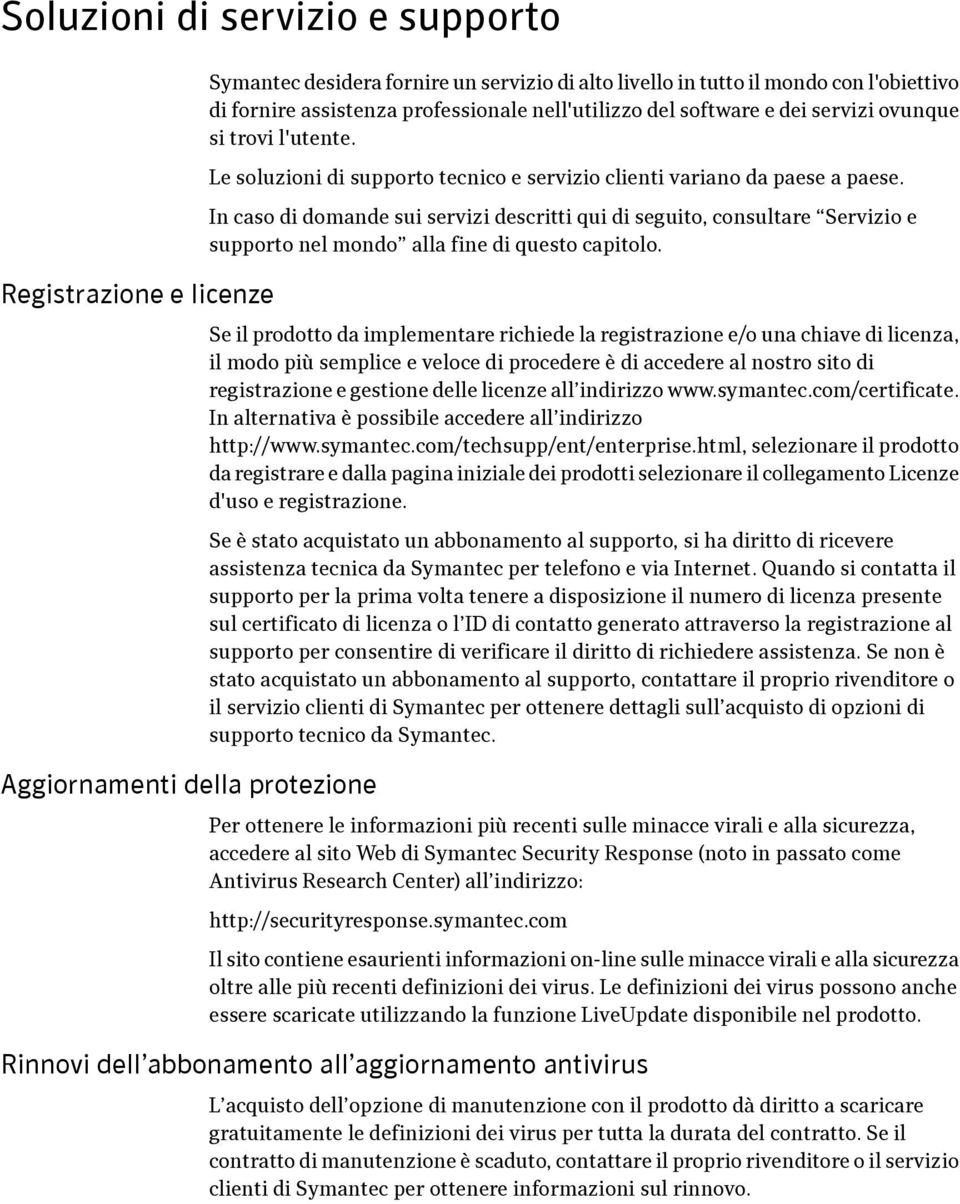 In caso di domande sui servizi descritti qui di seguito, consultare Servizio e supporto nel mondo alla fine di questo capitolo.