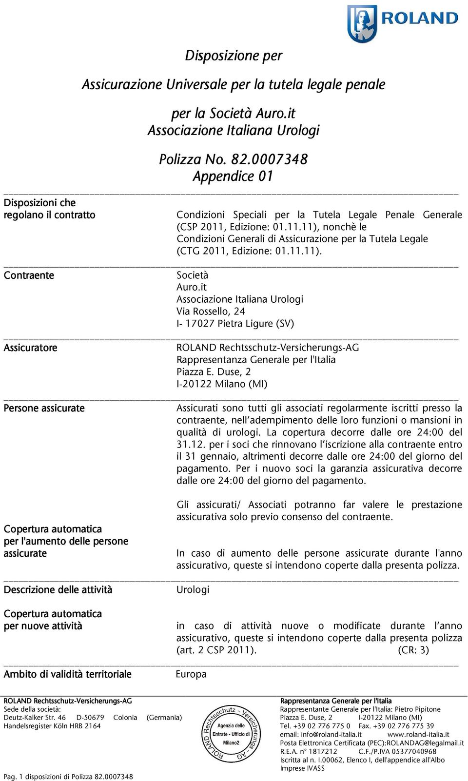 Edizione:01.11.11),nonchèle CondizioniGeneralidiAssicurazioneperlaTutelaLegale (CTG2011,Edizione:01.11.11). Contraente Società Auro.