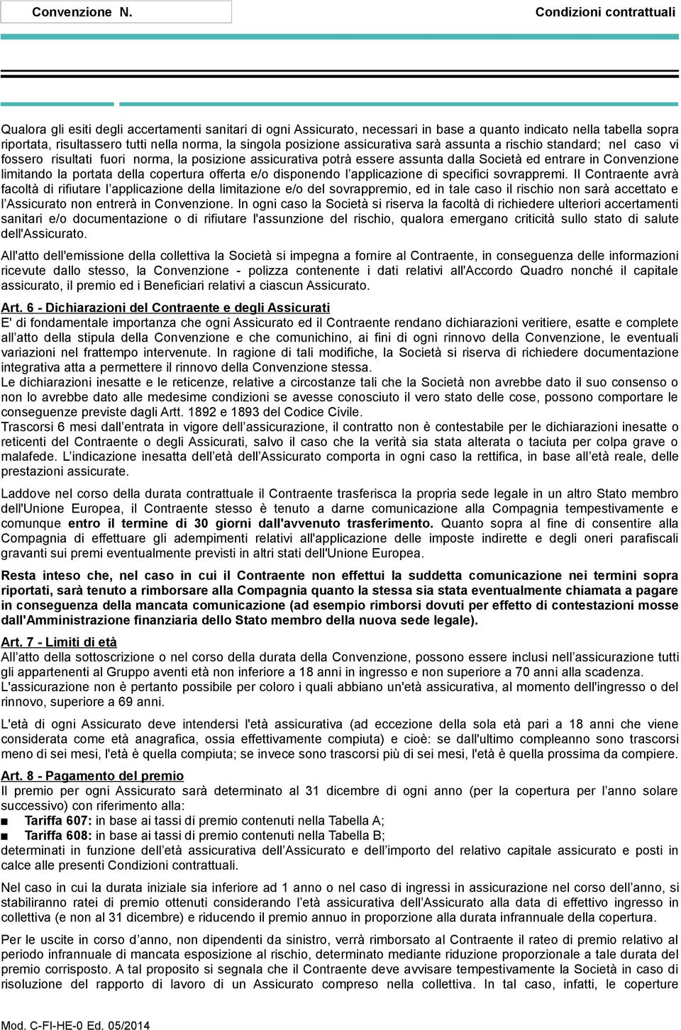 portata della copertura offerta e/o disponendo l applicazione di specifici sovrappremi.