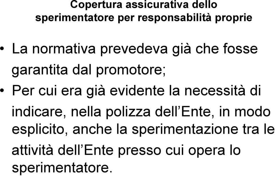 evidente la necessità di indicare, nella polizza dell Ente, in modo esplicito,